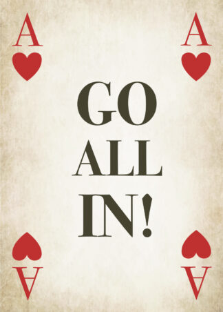 Go all in! Alles auf eine Karte - in diesem Fall Herz-Ass.