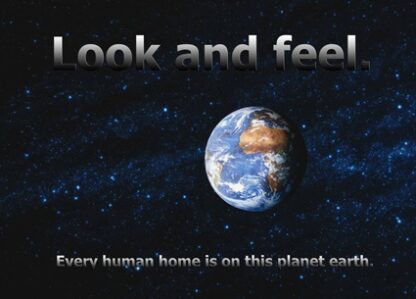 Look and feel - every human home is on this planet earth.