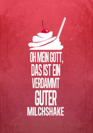 Poster: Oh mein Gott, das ist ein verdammt guter Milchshake